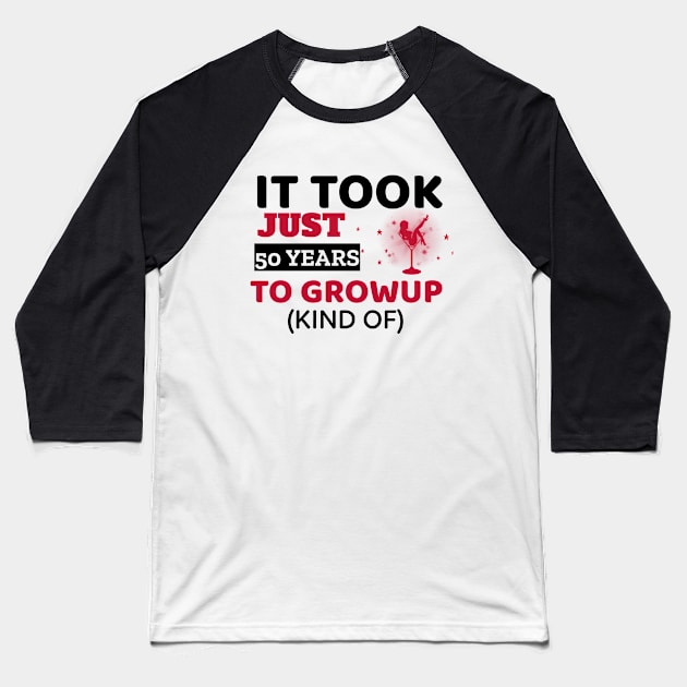 It Took Just 50 Years To Grow Up - Funny Baseball T-Shirt by Unapologetically me